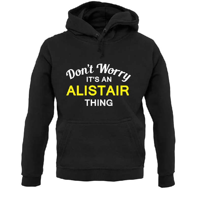 sports hoodieDon't Worry It's an ALISTAIR Thing! Unisex Hoodie