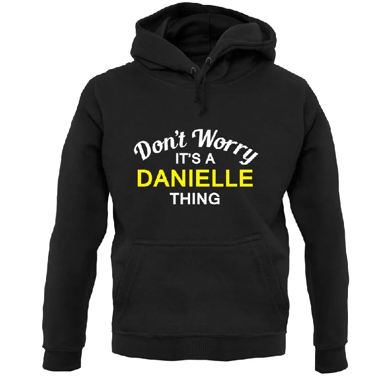 fashionable hoodieDon't Worry It's a DANIELLE Thing! Unisex Hoodie